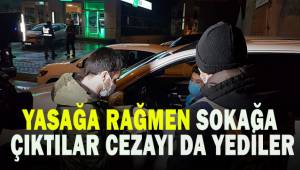Yasağa rağmen sokağa çıktılar, cezayı da yediler