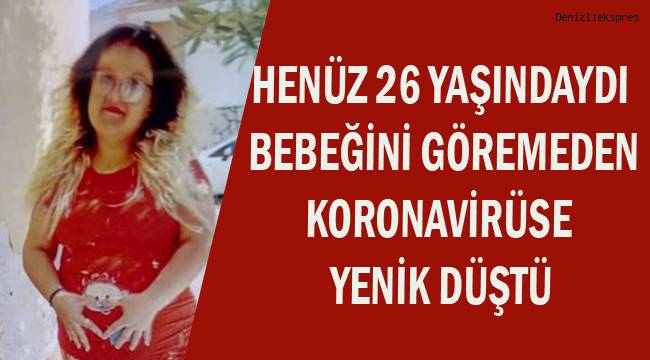 Yeni anne olan Aslı bebeğini göremeden koronavirüse yenik düştü