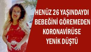 Yeni anne olan Aslı bebeğini göremeden koronavirüse yenik düştü