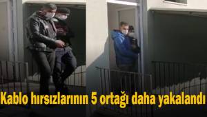 5 mahallenin iletişimini kesen kablo hırsızlarının 5 ortağı daha yakalandı