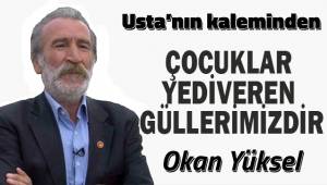 ÇOCUKLAR, YEDİVEREN GÜLLERİMİZDİR