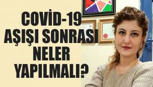 Covid-19 Aşısı ve Sonrası Neler Yapmalıyız?