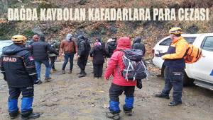Dağda kaybolan kafadarlara para cezası