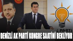 Denizli AK Parti kongre saatini bekliyor