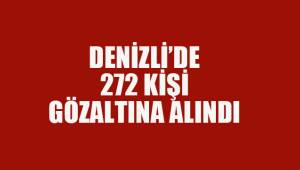 Denizli’de 463 farklı asayiş olayında 272 şüpheli gözaltına alındı