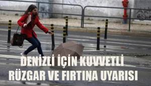 Denizli için kuvvetli rüzgar ve fırtına uyarısı