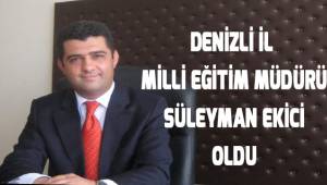 Denizli İl Milli Eğitim Müdürü Süleyman Ekici oldu