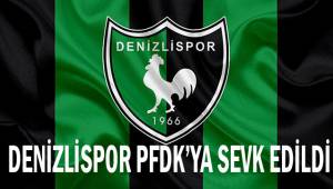 Denizlispor PFDK’ya sevk edildi