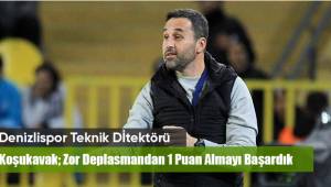 Denizlispor Teknik Direktörü Yalçın Koşukavak; Oyuncularımı kutluyorum