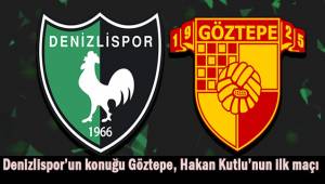 Denizlispor'un konuğu Göztepe! Hakan Kutlu'nun ilk maçı