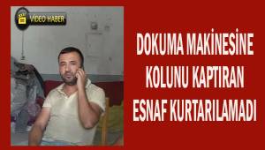 Dokuma makinesine önce montunu sonra kolunu kaptıran esnaf kurtarılamadı