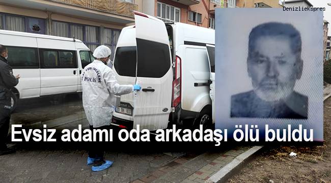 Evsiz adamı oda arkadaşı ölü buldu