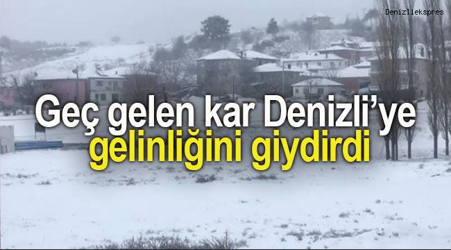 Geç gelen kar Denizli’ye gelinliğin giydirdi