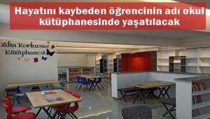 Hayatını kaybeden öğrencinin adı okul kütüphanesinde yaşatılacak
