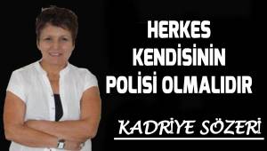 Herkes kendisinin polisi olmalıdır