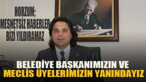 Horzum; Mesnetsiz haberler bizi yıldıramaz