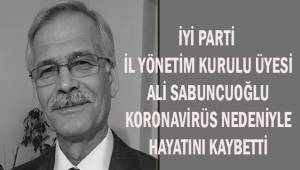 İYİ Parti İl Yönetim Kurulu Üyesi Ali Sabuncuoğlu koronavirüse yenildi