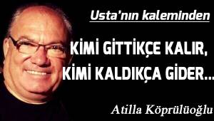 Kimi gittikçe kalır, kimi kaldıkça gider...