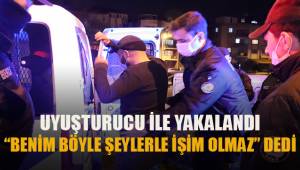 Kısıtlamada uyuşturucuyla yakalanan şahıs: