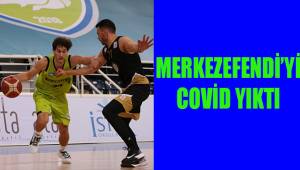 Merkezefendi'yi covid yıktı