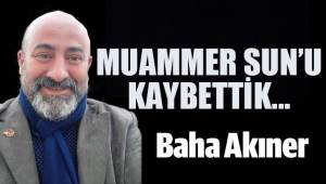 Muammer Sun'u kaybettik.