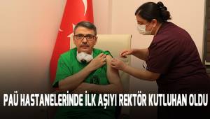 PAÜ Hastanelerinde İlk Aşıyı Rektör Kutluhan Oldu