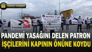 Sendikalaşmaya kızan patron pandemi yasağına rağmen işçileri kapının önüne koydu.