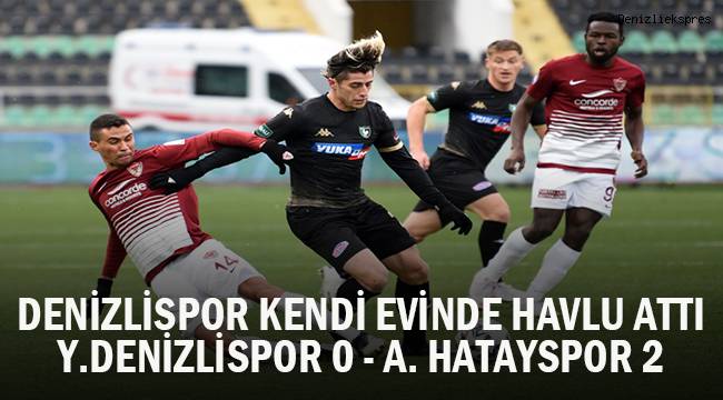 Süper Lig: Y.Denizlispor: 0 - A.Hatayspor: 2 (Maç sonucu)