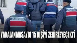 Yakalanmasaydı 15 kişiyi zehirleyecekti
