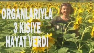 Yaşam mücadelesini kaybeden kadın, organlarıyla 3 kişiye hayat verdi