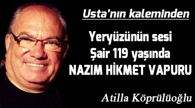 Yeryüzünün Sesi Şair 119 Yaşında... NÂZIM HİKMET VAPURU...