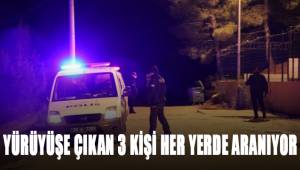 Yürüyüşe çıkan 3 kişi her yerde aranıyor