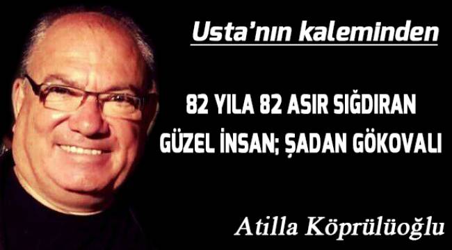 82 YILA 82 ASIR SIĞDIRAN GÜZEL İNSAN ; ŞADAN GÖKOVALI
