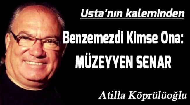 Benzemezdi Kimse Ona: MÜZEYYEN SENAR