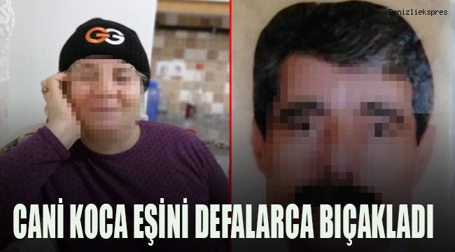 Cani koca ihanetle suçladığı eşini defalarca bıçakladı