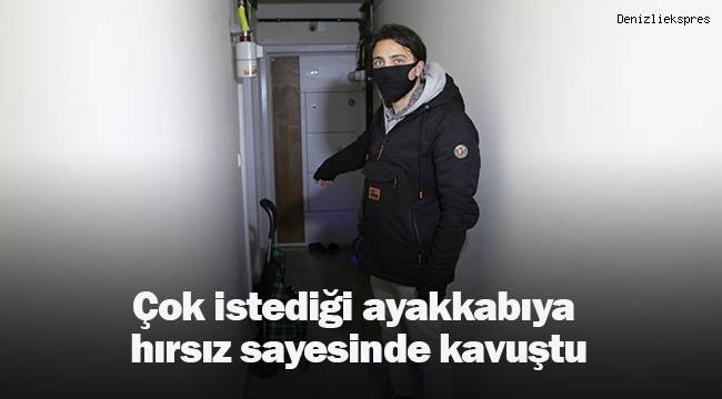 Çok istediği ayakkabıya hırsız sayesinde kavuştu