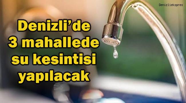 Denizli'de 3 mahallede su kesintisi