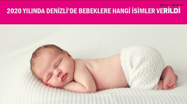 Denizli’de erkeklerde Eymen, kızlarda ise Zeynep ismi daha çok tercih edildi