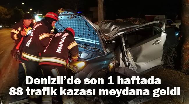 Denizli’de son 1 haftada 88 trafik kazası meydana geldi