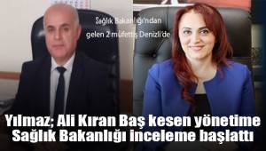 Sağlık Bakanlığı tarafından Denizli Sağlık Müdürlüğü'nde inceleme başlatıldı