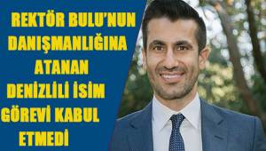 Denizlili isim Rektör Bulu'nun danışmanlığını kabul etmedi