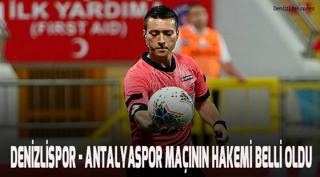 Denizlispor - Antalyaspor maçının hakemi Küçük oldu