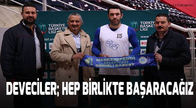 Deveciler; Hep birlikte başaracağız