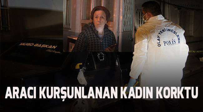 Geceleyin aracı kurşunlanan kadın; Bu bir işaret. Bizi mi öldürecekler?