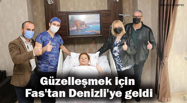 Güzelleşmek için Fas'tan Denizli'ye geldi