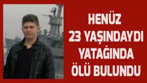Henüz 23 yaşındaydı, yatağında ölü bulundu