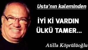 İyi ki vardın Ülkü Tamer...