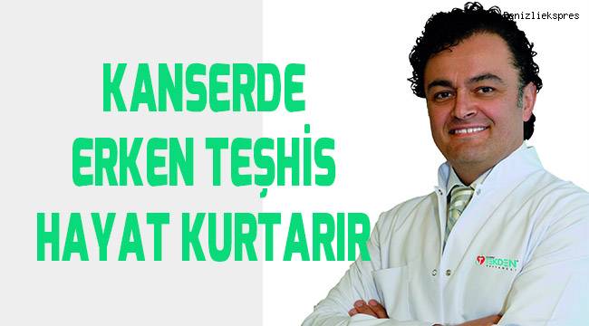 Kanserde erken teşhis hayat kurtarıyor