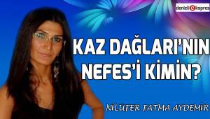 Kaz Dağları'nın Nefes'i Kimin?