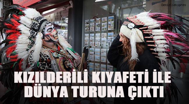 Kızılderili kıyafeti ile dünya turuna çıktı